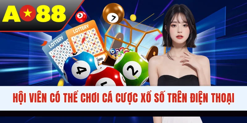 Hội viên có thể chơi cá cược xổ số trên điện thoại