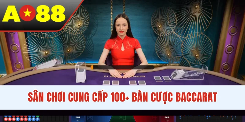 Sân chơi cung cấp 100+ bàn cược Baccarat